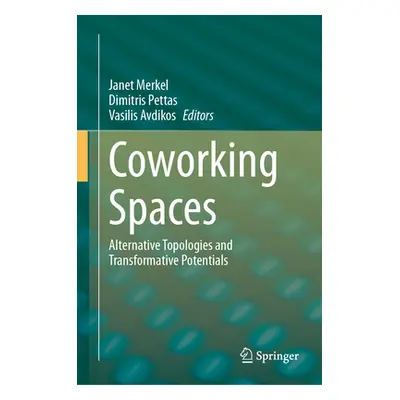 "Coworking Spaces: Alternative Topologies and Transformative Potentials" - "" ("Merkel Janet")