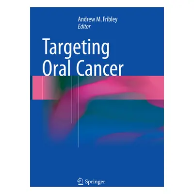 "Targeting Oral Cancer" - "" ("Fribley Andrew")