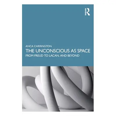 "The Unconscious as Space: From Freud to Lacan, and Beyond" - "" ("Carrington Anca")