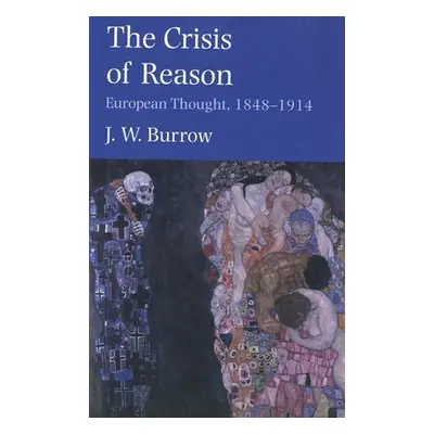 "The Crisis of Reason: European Thought, 1848-1914" - "" ("Burrow J. W.")