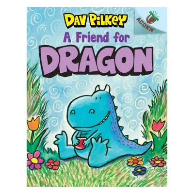 A Friend for Dragon: An Acorn Book (Dragon #1) (Library Edition), 1 (Pilkey Dav)