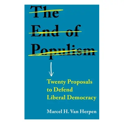 "The End of Populism: Twenty Proposals to Defend Liberal Democracy" - "" ("Van Herpen Marcel H."