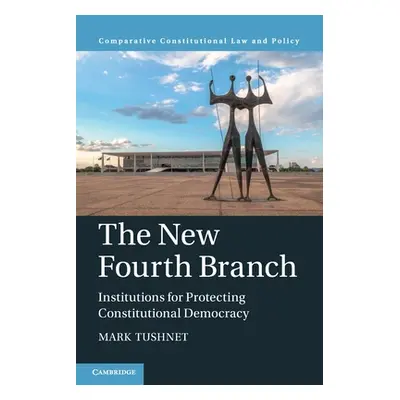 "The New Fourth Branch: Institutions for Protecting Constitutional Democracy" - "" ("Tushnet Mar