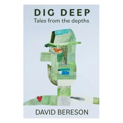 "Dig Deep: Tales from the Depths" - "" ("Bereson David")