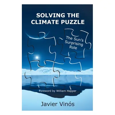 "Solving the Climate Puzzle: The Sun's Surprising Role" - "" ("Vins Javier")