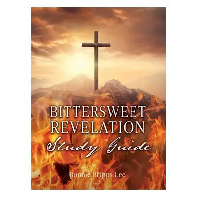 "Bittersweet Revelation Study Guide" - "" ("Lee Bonnie Phipps")