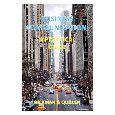 "Business Communication: A Practical Guide" - "" ("Rickman & Quillen")