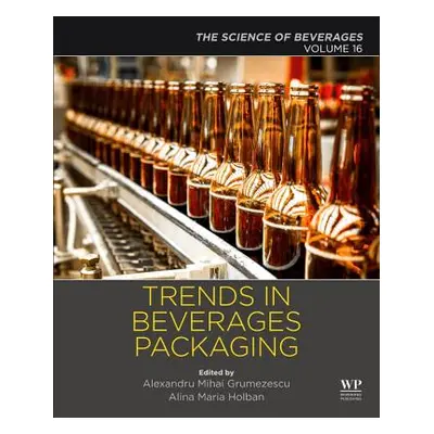 "Trends in Beverage Packaging: Volume 16: The Science of Beverages" - "" ("Grumezescu Alexandru"