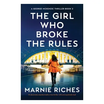 "The Girl Who Broke the Rules: An absolutely unputdownable crime thriller with a strong female l