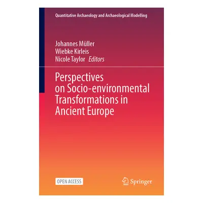 "Perspectives on Socio-Environmental Transformations in Ancient Europe" - "" ("Mller Johannes")