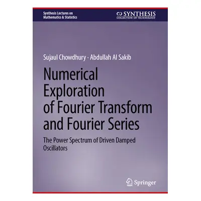 "Numerical Exploration of Fourier Transform and Fourier Series: The Power Spectrum of Driven Dam