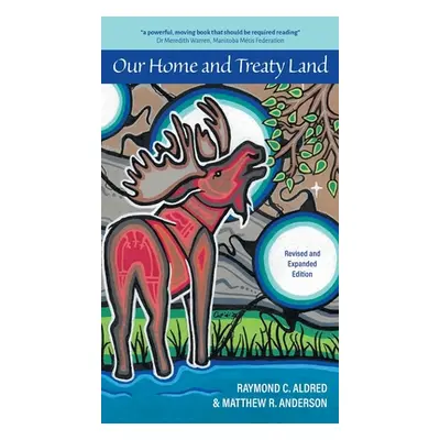 "Our Home and Treaty Land: Revised and Expanded Edition" - "" ("Aldred Raymond C.")