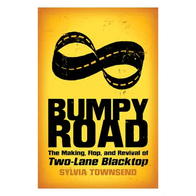 "Bumpy Road: The Making, Flop, and Revival of Two-Lane Blacktop" - "" ("Townsend Sylvia")