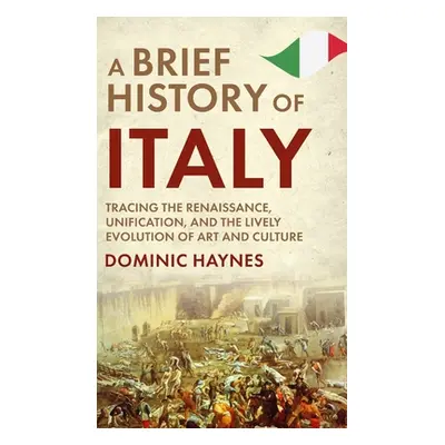 "A Brief History of Italy: Tracing the Renaissance, Unification, and the Lively Evolution of Art