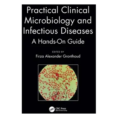 "Practical Clinical Microbiology and Infectious Diseases: A Hands-On Guide" - "" ("Gronthoud Fir