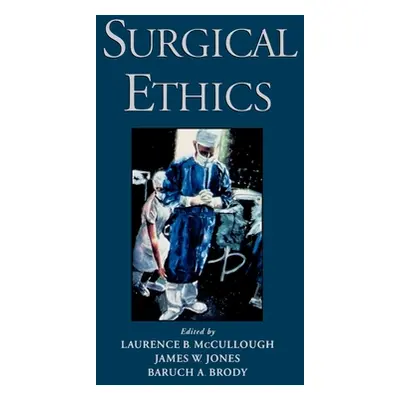 "Surgical Ethics" - "" ("McCullough Laurence B.")