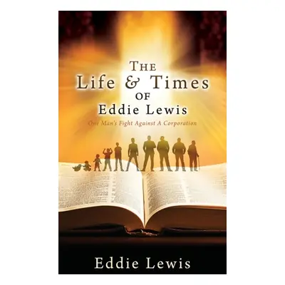 "The Life & Times of Eddie Lewis: One Man's Fight Against A Corporation" - "" ("Lewis Eddie")