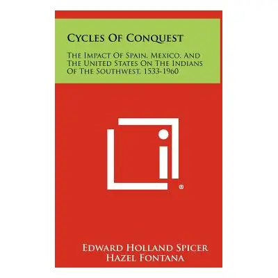 "Cycles Of Conquest: The Impact Of Spain, Mexico, And The United States On The Indians Of The So