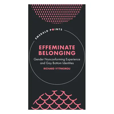 "Effeminate Belonging: Gender Nonconforming Experience and Gay Bottom Identities" - "" ("Vytnior