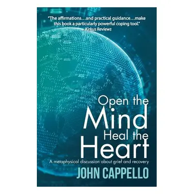 "Open the Mind Heal the Heart: A Metaphysical Discussion About Grief and Recovery" - "" ("Cappel