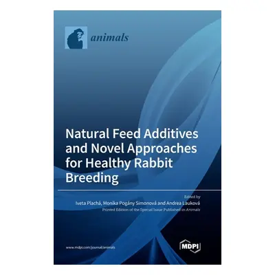 "Natural Feed Additives and Novel Approaches for Healthy Rabbit Breeding" - "" ("Plach Iveta")