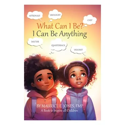 "What Can I Be?: I Can Be Anything" - "" ("Jones Fmp Maurice E.")