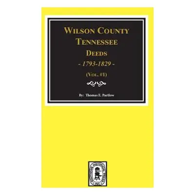 "Wilson County, Tennessee Deed Books, 1793-1829. Vol. #1" - "" ("Partlow Thomas E.")