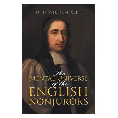 "The Mental Universe of the English Nonjurors" - "" ("Klein John William")