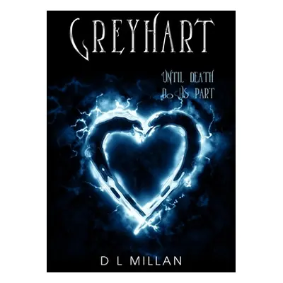 "Greyhart: Until Death Do Us Part" - "" ("Millan D. L.")