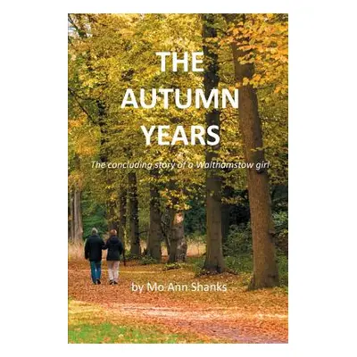 "The Autumn Years: The concluding story of a Walthamstow girl" - "" ("Shanks Mo Ann")