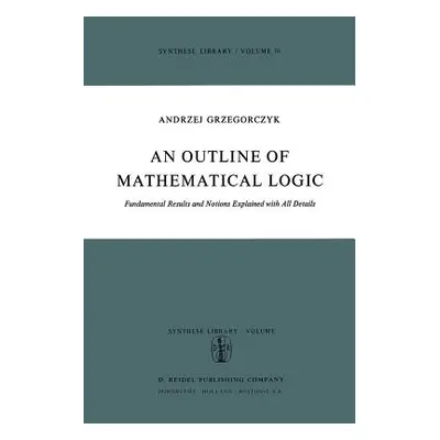 "An Outline of Mathematical Logic: Fundamental Results and Notions Explained with All Details" -