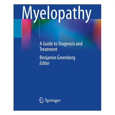 "Myelopathy: A Guide to Diagnosis and Treatment" - "" ("Greenberg Benjamin")