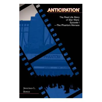 "Anticipation: The Real Life Story of Star Wars: Episode I-The Phantom Menace" - "" ("Bowen Jona