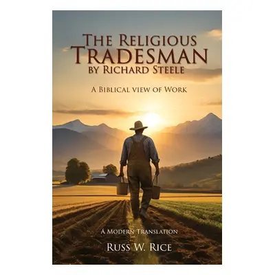 "The Religious Tradesman By Richard Steele: A Biblical View of Work" - "" ("Rice Russ W.")