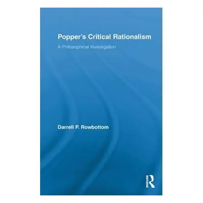 "Popper's Critical Rationalism: A Philosophical Investigation" - "" ("Rowbottom Darrell")