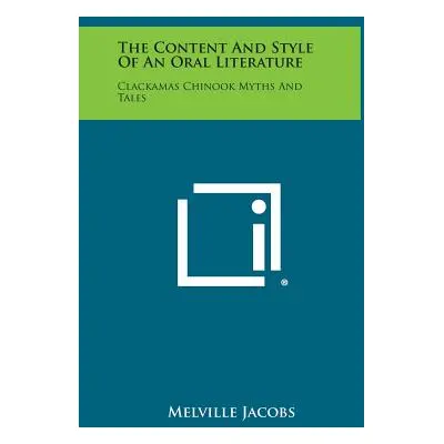 "The Content And Style Of An Oral Literature: Clackamas Chinook Myths And Tales" - "" ("Jacobs M