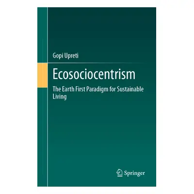 "Ecosociocentrism: The Earth First Paradigm for Sustainable Living" - "" ("Upreti Gopi")