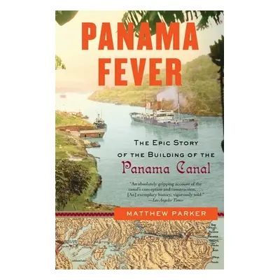 "Panama Fever: The Epic Story of the Building of the Panama Canal" - "" ("Parker Matthew")