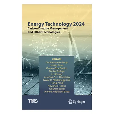 "Energy Technology 2024: Carbon Dioxide Management and Other Technologies" - "" ("Iloeje Chukwun