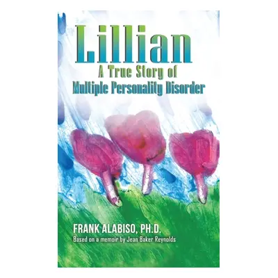 "Lillian: A True Story of Multiple Personality Disorder" - "" ("Alabiso Frank")