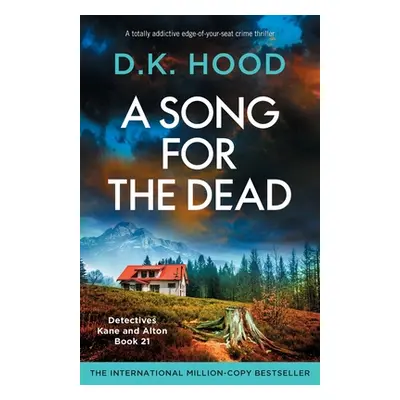 "A Song for the Dead: A totally addictive edge-of-your-seat crime thriller" - "" ("Hood D. K.")