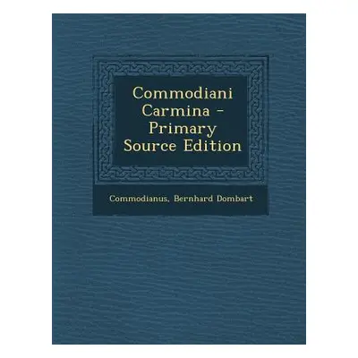 "Commodiani Carmina - Primary Source Edition" - "" ("Commodianus")