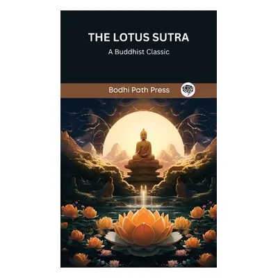 "The Lotus Sutra: A Buddhist Classic (From Bodhi Path Press)" - "" ("Bodhi Path Press")