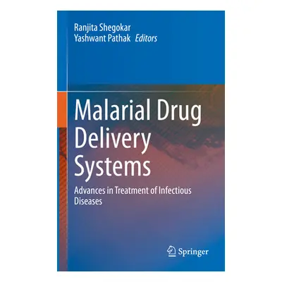 "Malarial Drug Delivery Systems: Advances in Treatment of Infectious Diseases" - "" ("Shegokar R