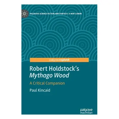 "Robert Holdstock's Mythago Wood: A Critical Companion" - "" ("Kincaid Paul")