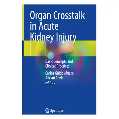 "Organ CrossTalk in Acute Kidney Injury: Basic Concepts and Clinical Practices" - "" ("Musso Car