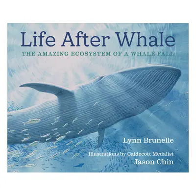 "Life After Whale: The Amazing Ecosystem of a Whale Fall" - "" ("Brunelle Lynn")