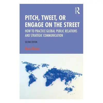 "Pitch, Tweet, or Engage on the Street: How to Practice Global Public Relations and Strategic Co