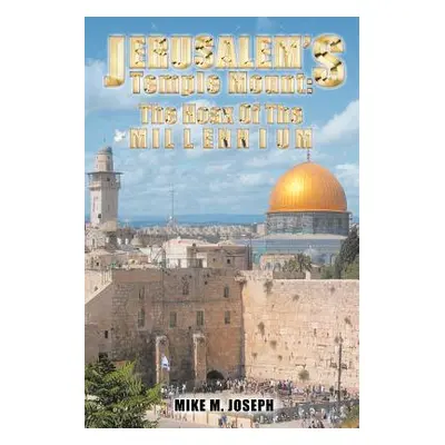 "Jerusalem's Temple Mount: The Hoax of the Millennium!" - "" ("Joseph Mike M.")