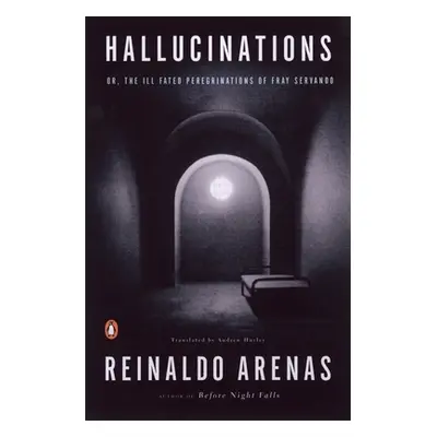 "Hallucinations: Or, the Ill-Fated Peregrinations of Fray Servando" - "" ("Arenas Reinaldo")